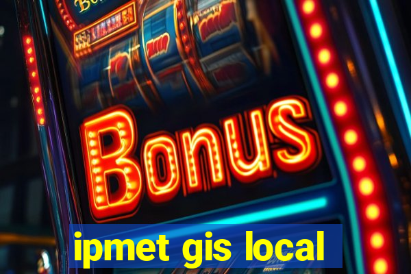 ipmet gis local